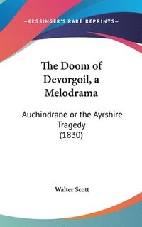 bokomslag The Doom Of Devorgoil, A Melodrama: Auchindrane Or The Ayrshire Tragedy (1830)