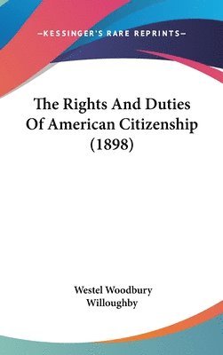 bokomslag The Rights and Duties of American Citizenship (1898)