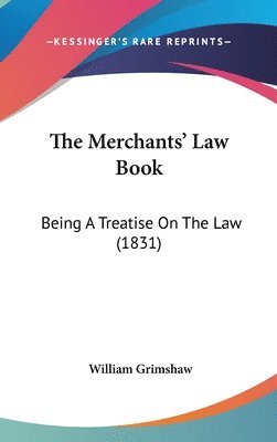 bokomslag The Merchants' Law Book: Being A Treatise On The Law (1831)