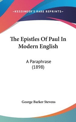 bokomslag The Epistles of Paul in Modern English: A Paraphrase (1898)