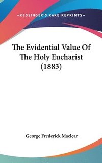 bokomslag The Evidential Value of the Holy Eucharist (1883)