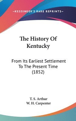 bokomslag The History Of Kentucky: From Its Earliest Settlement To The Present Time (1852)