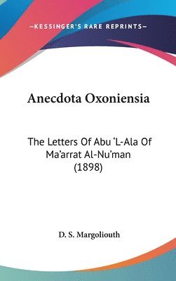 bokomslag Anecdota Oxoniensia: The Letters of Abu 'l-ALA of Ma'arrat Al-NU'Man (1898)