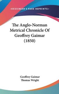 bokomslag The Anglo-Norman Metrical Chronicle Of Geoffrey Gaimar (1850)