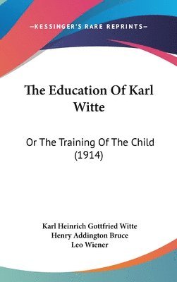 bokomslag The Education of Karl Witte: Or the Training of the Child (1914)