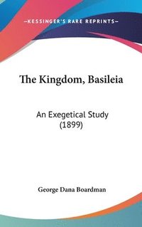 bokomslag The Kingdom, Basileia: An Exegetical Study (1899)