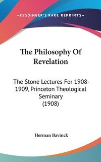 bokomslag The Philosophy of Revelation: The Stone Lectures for 1908-1909, Princeton Theological Seminary (1908)