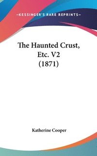 bokomslag The Haunted Crust, Etc. V2 (1871)