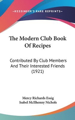 bokomslag The Modern Club Book of Recipes: Contributed by Club Members and Their Interested Friends (1921)