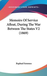 bokomslag Memoirs Of Service Afloat, During The War Between The States V2 (1869)