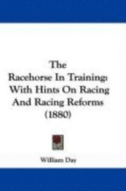bokomslag The Racehorse in Training: With Hints on Racing and Racing Reforms (1880)