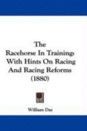 The Racehorse in Training: With Hints on Racing and Racing Reforms (1880) 1