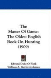 bokomslag The Master of Game: The Oldest English Book on Hunting (1909)