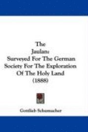 bokomslag The Jaulan: Surveyed for the German Society for the Exploration of the Holy Land (1888)