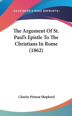 Argument Of St. Paul's Epistle To The Christians In Rome (1862) 1