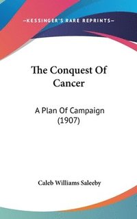 bokomslag The Conquest of Cancer: A Plan of Campaign (1907)
