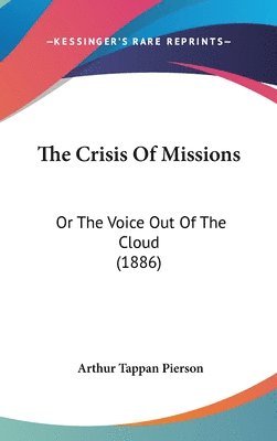 bokomslag The Crisis of Missions: Or the Voice Out of the Cloud (1886)