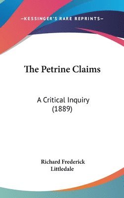 bokomslag The Petrine Claims: A Critical Inquiry (1889)