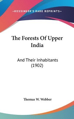 bokomslag The Forests of Upper India: And Their Inhabitants (1902)