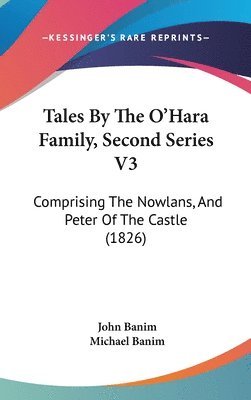 bokomslag Tales By The O'Hara Family, Second Series V3: Comprising The Nowlans, And Peter Of The Castle (1826)