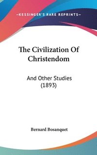 bokomslag The Civilization of Christendom: And Other Studies (1893)