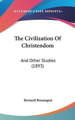 The Civilization of Christendom: And Other Studies (1893) 1