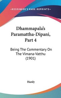 bokomslag Dhammapala's Paramattha-Dipani, Part 4: Being the Commentary on the Vimana-Vatthu (1901)