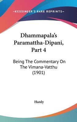 Dhammapala's Paramattha-Dipani, Part 4: Being the Commentary on the Vimana-Vatthu (1901) 1