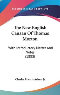 bokomslag The New English Canaan of Thomas Morton: With Introductory Matter and Notes (1883)