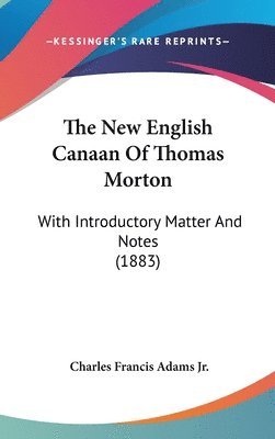 The New English Canaan of Thomas Morton: With Introductory Matter and Notes (1883) 1