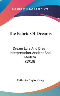 The Fabric of Dreams: Dream Lore and Dream Interpretation, Ancient and Modern (1918) 1