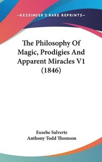 bokomslag Philosophy Of Magic, Prodigies And Apparent Miracles V1 (1846)