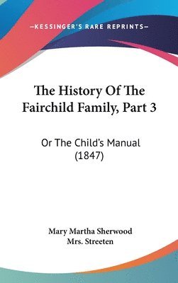 The History Of The Fairchild Family, Part 3: Or The Child's Manual (1847) 1