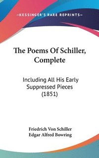 bokomslag The Poems Of Schiller, Complete: Including All His Early Suppressed Pieces (1851)