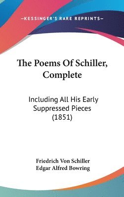 The Poems Of Schiller, Complete: Including All His Early Suppressed Pieces (1851) 1