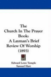 bokomslag The Church in the Prayer Book: A Layman's Brief Review of Worship (1893)