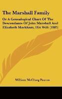 bokomslag The Marshall Family: Or a Genealogical Chart of the Descendants of John Marshall and Elizabeth Markham, His Wife (1885)