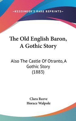 The Old English Baron, a Gothic Story: Also the Castle of Otranto, a Gothic Story (1883) 1
