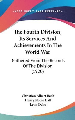 The Fourth Division, Its Services and Achievements in the World War: Gathered from the Records of the Division (1920) 1