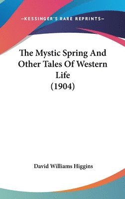 bokomslag The Mystic Spring and Other Tales of Western Life (1904)