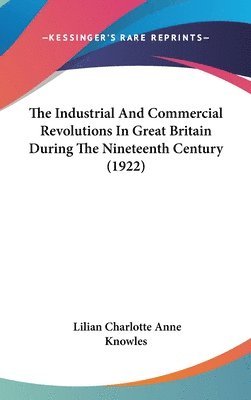 bokomslag The Industrial and Commercial Revolutions in Great Britain During the Nineteenth Century (1922)