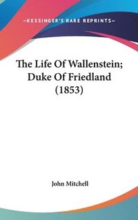 bokomslag The Life Of Wallenstein; Duke Of Friedland (1853)