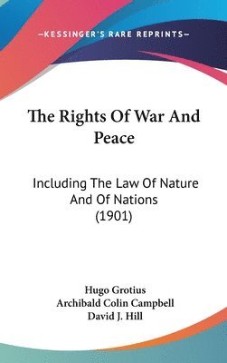 bokomslag The Rights of War and Peace: Including the Law of Nature and of Nations (1901)