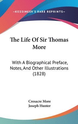 bokomslag The Life Of Sir Thomas More: With A Biographical Preface, Notes, And Other Illustrations (1828)