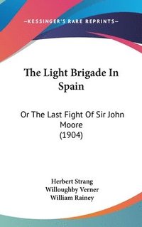 bokomslag The Light Brigade in Spain: Or the Last Fight of Sir John Moore (1904)