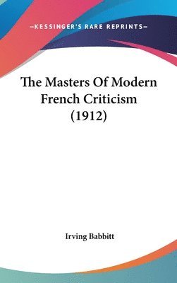 bokomslag The Masters of Modern French Criticism (1912)