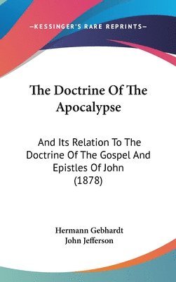 The Doctrine of the Apocalypse: And Its Relation to the Doctrine of the Gospel and Epistles of John (1878) 1