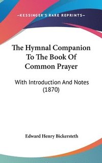 bokomslag The Hymnal Companion To The Book Of Common Prayer: With Introduction And Notes (1870)