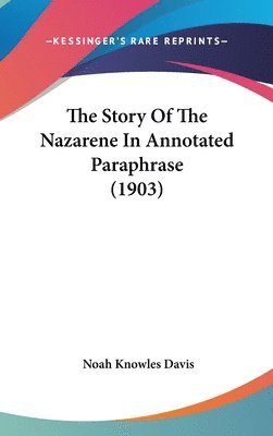 bokomslag The Story of the Nazarene in Annotated Paraphrase (1903)