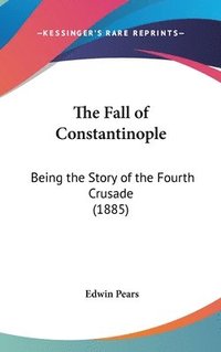 bokomslag The Fall of Constantinople: Being the Story of the Fourth Crusade (1885)